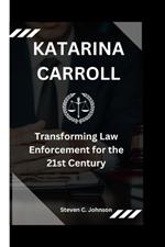 Katarina Carroll: Transforming Law Enforcement for the 21st Century