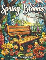 Spring Blooms Adult Coloring Book: A Collection of 50 Intricately Designed Illustrations featuring a Kaleidoscope of Beautiful Spring Flowers for Relaxation and Stress Relief