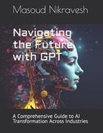 Navigating the Future with GPT: A Comprehensive Guide to AI Transformation Across Industries
