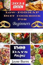 Low-FODMAP Diet cookbook for beginners: Empower Yourself Against IBS and Digestive Discomfort - Relish Home-Cooked and On-the-Go Delights with Effortless Joy