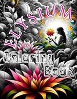 Elysium Coloring Book: Unlocking Nature's Secrets. Epic Quest for Healing and Enlightenment, Relaxation for Every Generation.