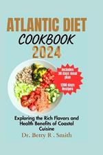 Atlantic Diet Cookbook 2024: Exploring the Rich Flavors and Health Benefits of Coastal Cuisine