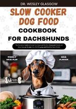 Slow Cooker Dog Food Cookbook for Dachshund: The Complete Guide to Canine Vet-Approved Healthy Homemade Quick and Easy Croc pot Recipes for a Tail Wagging and Healthier Furry Friend.