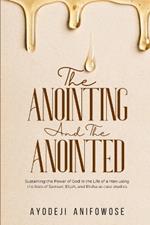 The Anointing and the Anointed: Sustaining the Power of God in the Life of a Man using the lives of Samuel, Elijah, and Elisha as case studies