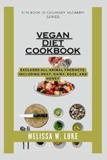 Vegan Diet Cookbook: Excludes all animal products, Including meat, dairy, eggs, and honey