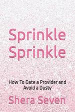Sprinkle Sprinkle: How To Date a Provider and Avoid a Dusty