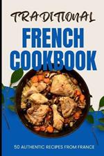 Traditional French Cookbook: 50 Authentic Recipes from France