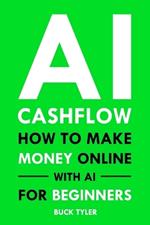 AI Cashflow: How to Make Money Online with AI for Beginners