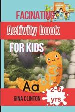Facinating Activity Book for kids ages 2-6 years: Easy way to embrace early learning