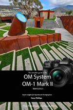 The Complete Guide to the OM System OM-1 Mark II: B&W Edition