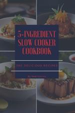 The 5-Ingredient Slow Cooker Cookbook: 300 Delicious Recipes