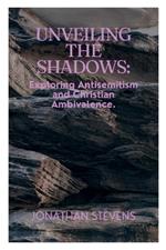 Unveiling the Shadows: Exploring Antisemitism and Christian Ambivalence
