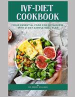 Ivf-Diet Cookbook: your ultimate companion to nourish your body and optimise your fertility potential.