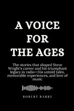 A Voice for the Ages: The stories that shaped Steve Wright's career and his triumphant legacy in radio-His untold tales, memorable experiences, and love of music