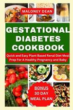 Gestational Diabetes Cookbook: Quick and Easy Plant Based Renal Diet Meal Prep For A Healthy Pregnancy and Baby