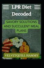 LPR Diet Decoded: Savory Solutions and Succulent Meal Plans