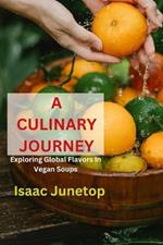 A Culinary Journey: Exploring Global Flavors In Vegan Soups