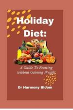 The Holiday Diet: A Guide to Feasting without Gaining Weight