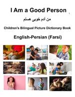 English-Persian (Farsi) I Am a Good Person Children's Bilingual Picture Dictionary Book