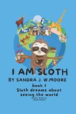 I Am Sloth: Sloth Dreams About Seeing The World