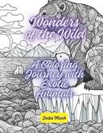 Wonders of the Wild! A Coloring Journey with Exotic Animals: Encounter magnificent creatures, from majestic ice bears to mythical phoenixes, in their natural habitats.