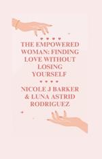 The Empowered Woman: Finding Love Without Losing Yourself