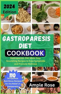 Gastroparesis Diet Cookbook: Gastroparesis Diet Made Easy: Nourishing Recipes to Ease Symptoms and Promote Wellness - Ample Rose - cover