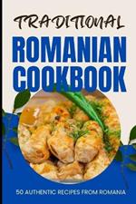 Traditional Romanian Cookbook: 50 Authentic Recipes from Romania