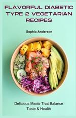 Flavorful diabetic type 2 vegetarian recipes: Delicious Meals That Balance Taste & Health