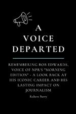 A Voice Departed: Remembering Bob Edwards, Voice of NPR's 