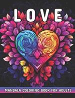 Love Mandala Coloring Book for Adults: Beautiful Love Mandala Patterns to Color and Relax Your Mind.