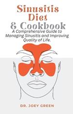 Sinusitis Diet and Cookbook: A Comprehensive Guide to Managing Sinusitis and Improving Quality of Life.