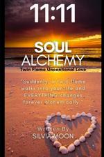Soul Alchemy 11: 11: Twin Flame Unconditional Love