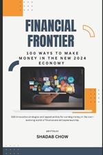 Financial Frontier: 100 Ways to Make Money in the New 2024 Economy