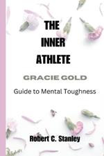 The Inner Athlete: Gracie Gold's Guide to Mental Toughness