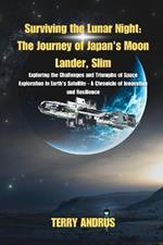 Surviving the Lunar Night: The Journey of Japan's Moon Lander, Slim: Exploring the Challenges and Triumphs of Space Exploration in Earth's Satellite - A Chronicle of Innovation and Resilience