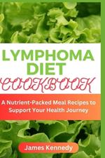 Lymphoma Diet Cookbook: A Nutrient-Packed Meal Recipes to Support Your Health Journey