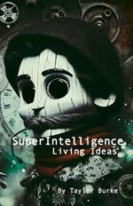 SuperIntelligence: Living Ideas