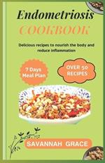 Endometriosis Cookbook: Delicious recipes to nourish the body and reduce inflammation, Nourishing meals for boosting fertility, Ultimate warrior diet for natural healing, Healthy foods for beginners, supplement and vitamins, Hormone-balancing.