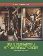 Create Your Own Style with Contemporary Crochet: 23 Fashionable Projects Book