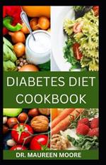 Diabetes Diet Cookbook: Fast and Easy Recipes To Regulate Your Blood Sugar Level