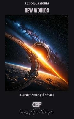 New Worlds: Journey Among the Stars - Aurora Amoris - cover