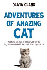 Adventures of Amazing Cat: Bedtime Stories of Brave Cats in the Mysterious World for Little Kids