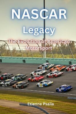 NASCAR Legacy: The Evolution of American Motorsport - Etienne Psaila - cover