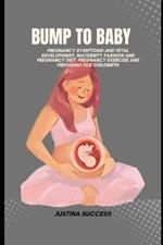 Bump to Baby: Pregnancy Symptoms and Fetal Development, Maternity Fashion and Pregnancy Diet, Pregnancy Exercise and Preparing for Childbirth