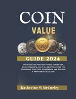 Coin Value Guide 2024: Unlocking the Treasure Trove Expert Tips, Market Insights, and Valuable Strategies for Maximizing Your Coin Investments and Building a Profitable Collection.