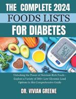 The Complete 2024 Foods Lists for Diabetes: Unlocking the Power of Nutrient-Rich Foods - Explore a Variety of 300+ Low Glycemic Load Options in this Comprehensive Guide