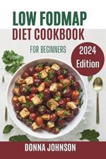 Low Fodmap Diet Cookbook for Beginners: 1500 Days of Simple and Healthy Recipes for Improving Your IBS & Digestive Disorders to Make Your Gut Happier