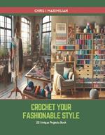 Crochet Your Fashionable Style: 23 Unique Projects Book