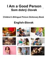 English-Slovak I Am a Good Person / Som dobr? clovek Children's Bilingual Picture Dictionary Book